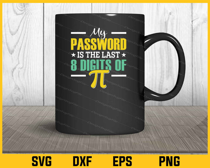 My Password Is Last 8 Digits Pi Day Svg Cutting Printable File  - Premium Cutting Files in SVG, PNG & EPS Formats - Premium SVG Cutting Files for Crafts