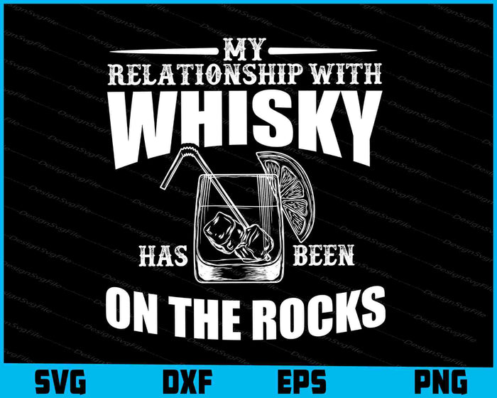 My Relationship With Whisky On The Rocks Svg Cutting Printable File