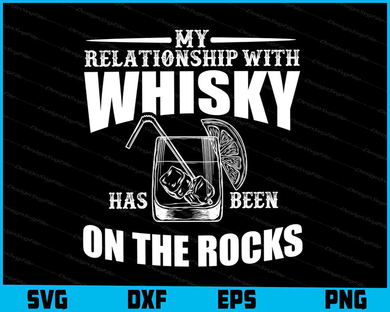 My Relationship With Whisky On The Rocks Svg Cutting Printable File