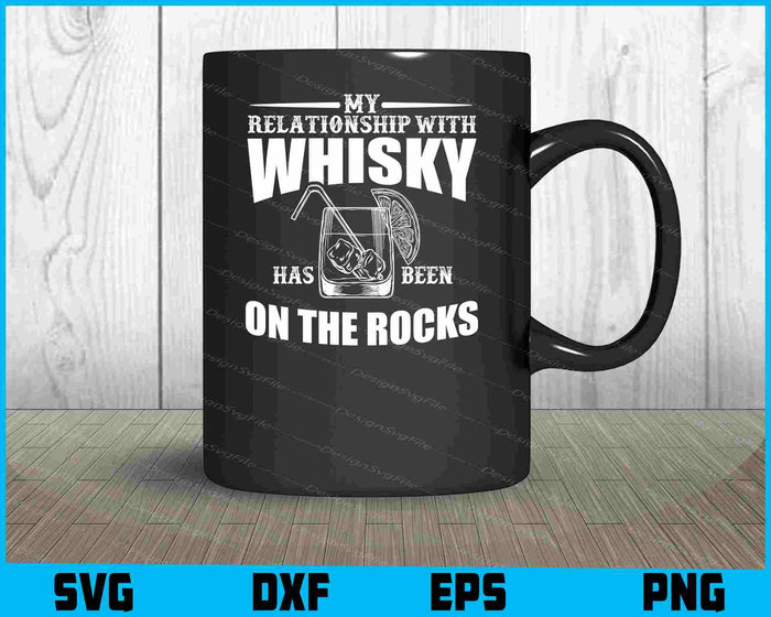 My Relationship With Whisky On The Rocks Svg Cutting Printable File