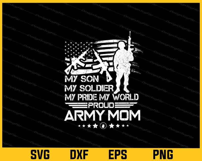 My Son My Soldier My Pride My World Proud Army Mom Svg Cutting Printable File  - Premium Cutting Files in SVG, PNG & EPS Formats - Premium SVG Cutting Files for Crafts