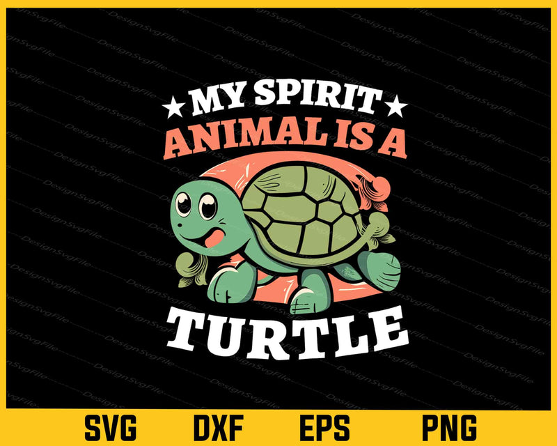 My Spirit Animal Is A Turtle Svg Cutting Printable File