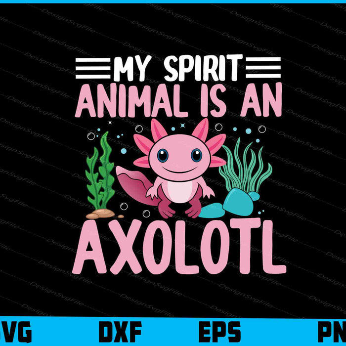 My Spirit Animal Is An Axolotl SVG
