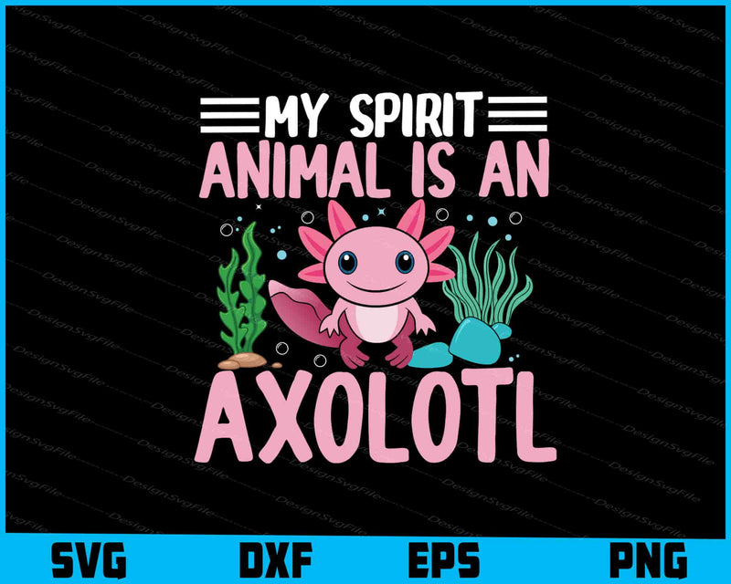My Spirit Animal Is An Axolotl SVG