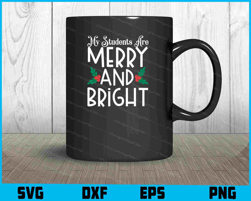 My Student’s Are Merry And Bright Svg Png Digital Sublimation Print File  - Premium Cutting Files in SVG, PNG & EPS Formats - Premium SVG Cutting Files for Crafts