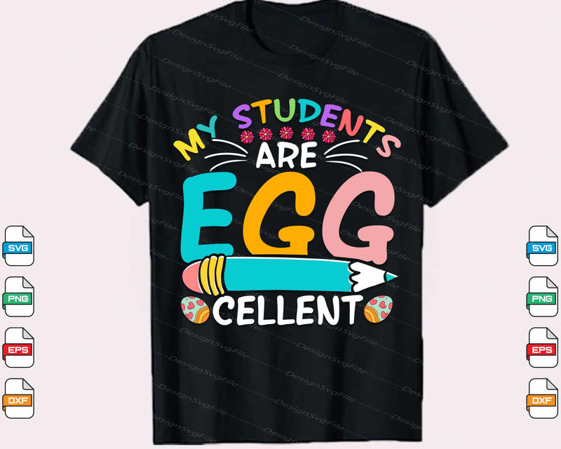 My Students Are Egg Cellent Easter Day Svg Cutting Printable File