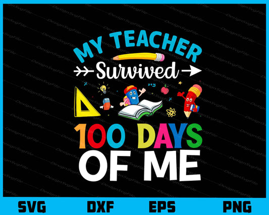 My Teacher Survived 100 Days Of Me Svg Cutting Printable File  - Premium Cutting Files in SVG, PNG & EPS Formats - Premium SVG Cutting Files for Crafts