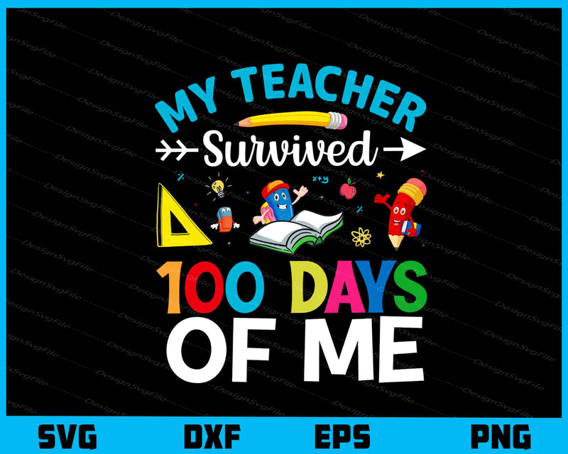 My Teacher Survived 100 Days Of Me svg