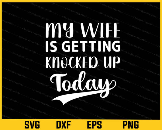 My Wife Is Getting Knocked Up Today Svg Cutting Printable File  - Premium Cutting Files in SVG, PNG & EPS Formats - Premium SVG Cutting Files for Crafts