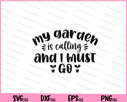 My garden is calling and I must go Svg Cutting Printable Files  - Premium Cutting Files in SVG, PNG & EPS Formats - Premium SVG Cutting Files for Crafts