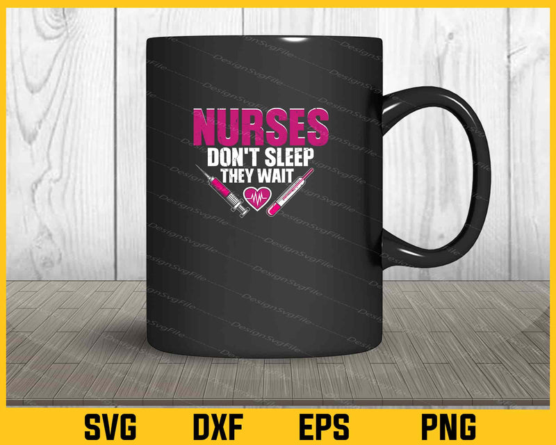 Nurses Don't Sleep They Wait mug