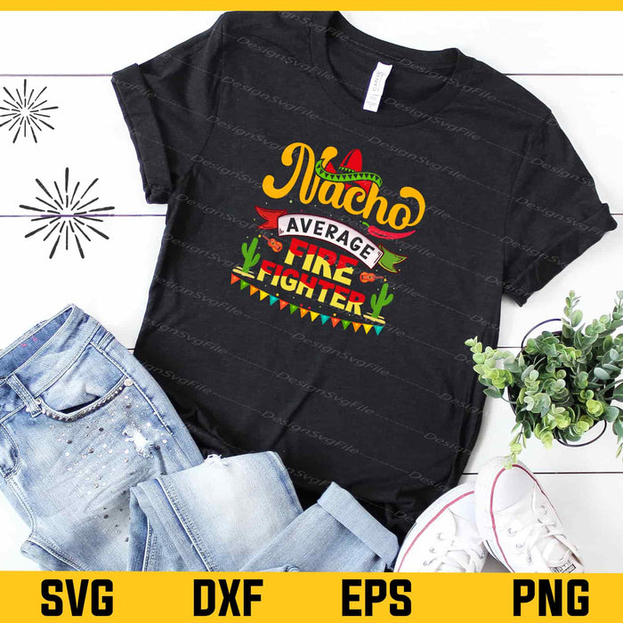 Nacho Average Firefighter Cinco de Mayo Svg Cutting Printable File  - Premium Cutting Files in SVG, PNG & EPS Formats - Premium SVG Cutting Files for Crafts