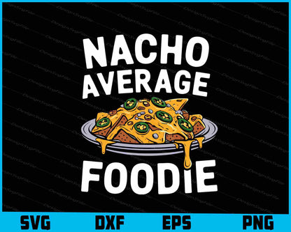 Nacho Average Foodie Food Lover