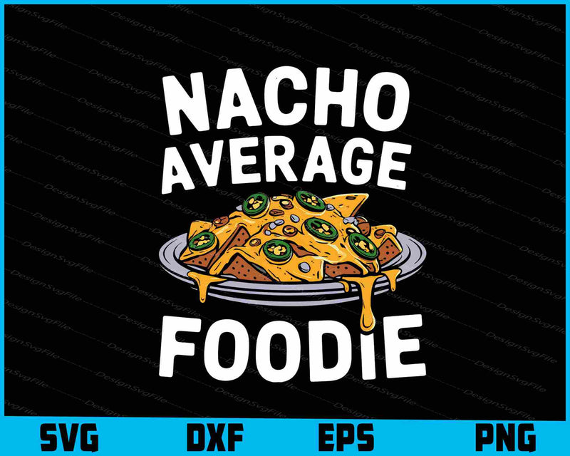 Nacho Average Foodie Food Lover