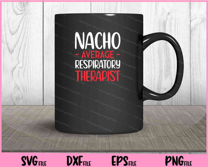 Nacho Average Respiratory Therapist Cinco de Mayo Svg Cutting Printable Files  - Premium Cutting Files in SVG, PNG & EPS Formats - Premium SVG Cutting Files for Crafts