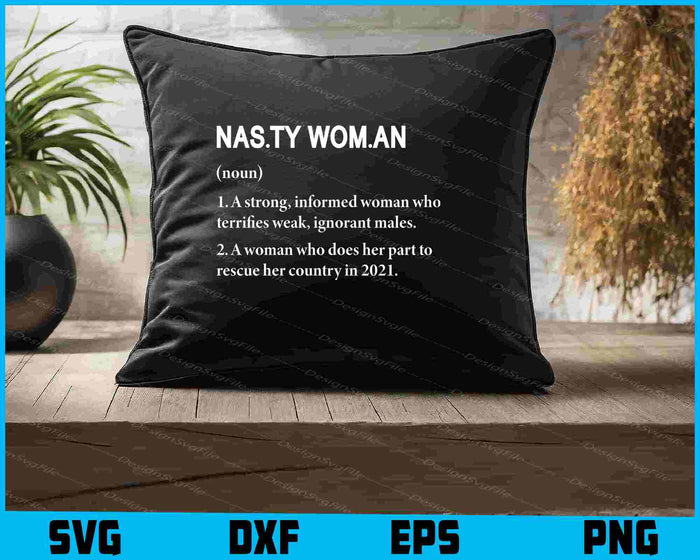 Nasty Women Definition A Strong Informed Woman Who Terrifies SVG