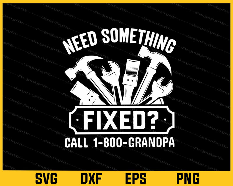 Need Something fixed Call 1800 Grandpa Svg Cutting Printable File  - Premium Cutting Files in SVG, PNG & EPS Formats - Premium SVG Cutting Files for Crafts