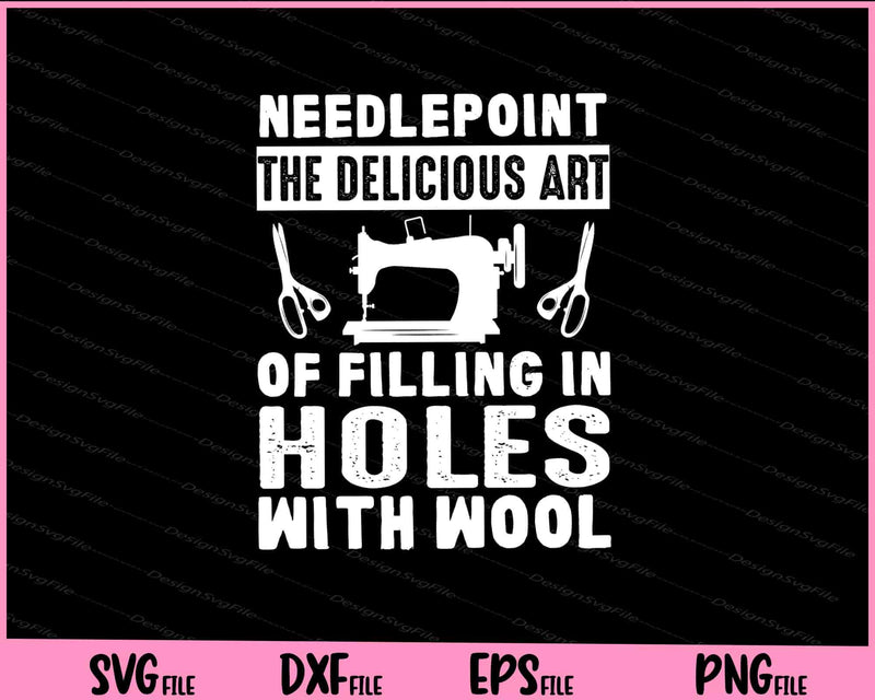 Needlepoint  the delicious art of filling in holes with wool Svg Cutting Printable Files