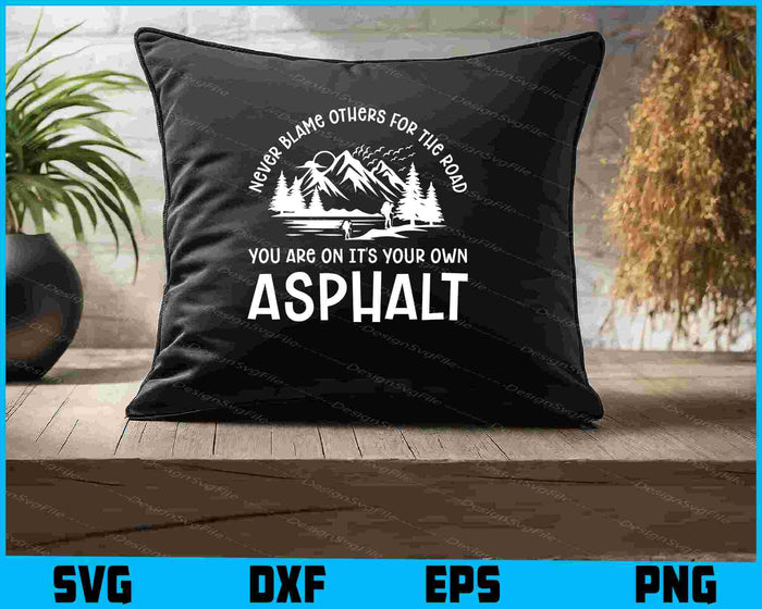 Never Blame Others for the Road you are on it's your own Asphalt SVG