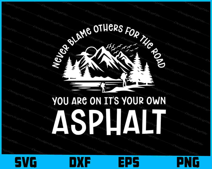 Never Blame Others for the Road you are on it's your own Asphalt SVG