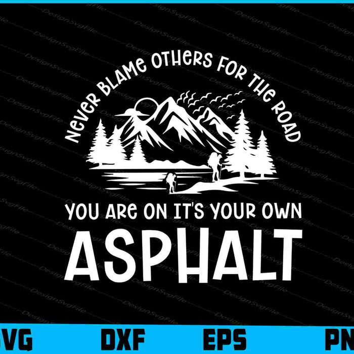 Never Blame Others for the Road you are on it's your own Asphalt SVG