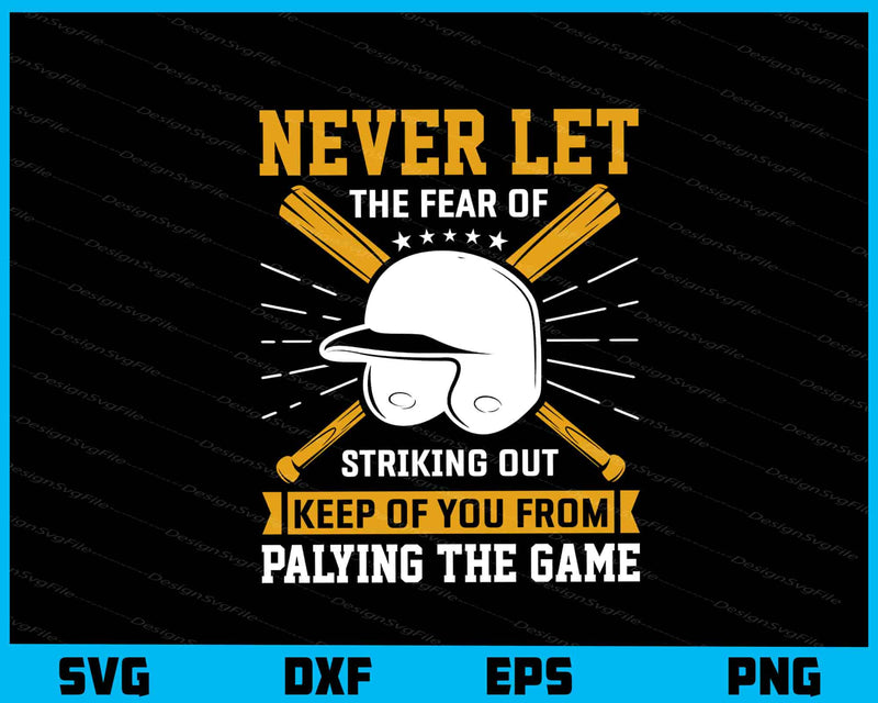 Never Let The Fear Of Playing The Game Baseball svg