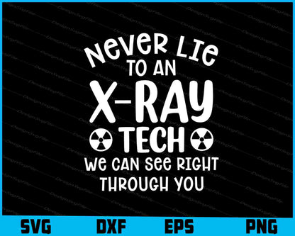 Never Lie To An X-ray Tech We Can See Right Through You SVG