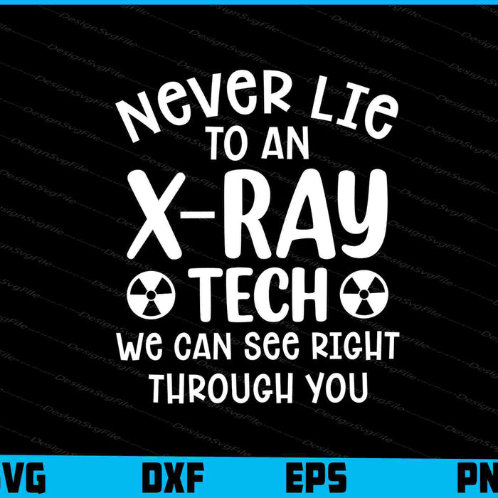 Never Lie To An X-ray Tech We Can See Right Through You SVG