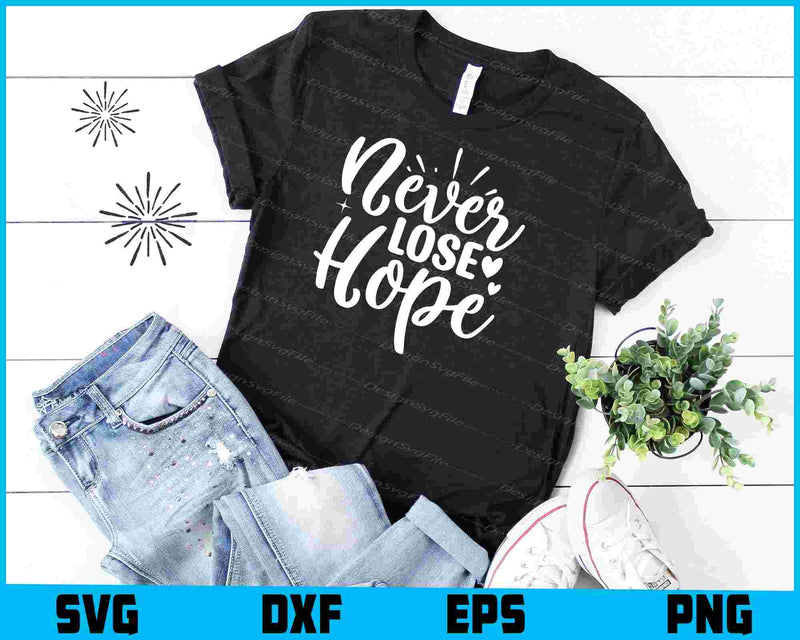 Never Lose Hope SVG PNG Cutting Files  - Premium Cutting Files in SVG, PNG & EPS Formats - Premium SVG Cutting Files for Crafts