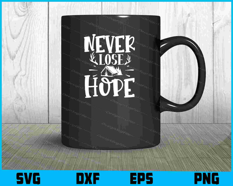 Never Lose Hope SVG PNG Cutting Files  - Premium Cutting Files in SVG, PNG & EPS Formats - Premium SVG Cutting Files for Crafts