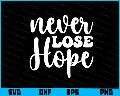 Never Lose Hope SVG and PNG Digital Cutting File  - Premium Cutting Files in SVG, PNG & EPS Formats - Premium SVG Cutting Files for Crafts