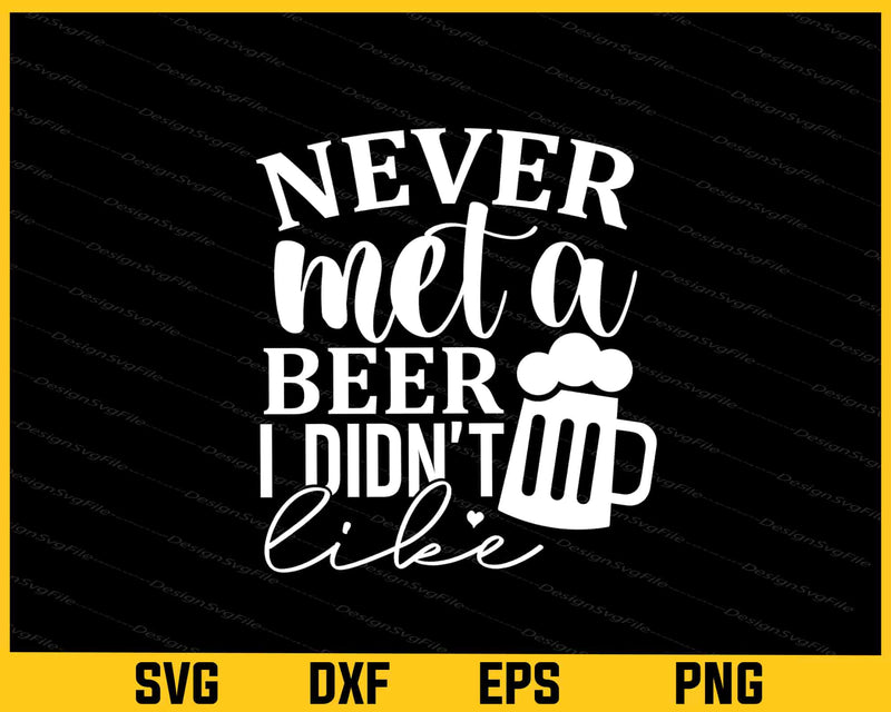 Never Met A Beer I Didn't Like Svg Cutting Printable File  - Premium Cutting Files in SVG, PNG & EPS Formats - Premium SVG Cutting Files for Crafts