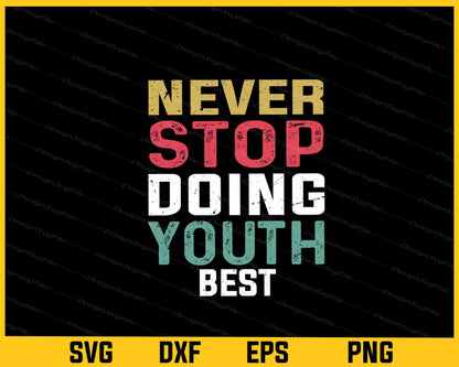 Never Stop Doing Youth Best Svg Cutting Printable File  - Premium Cutting Files in SVG, PNG & EPS Formats - Premium SVG Cutting Files for Crafts