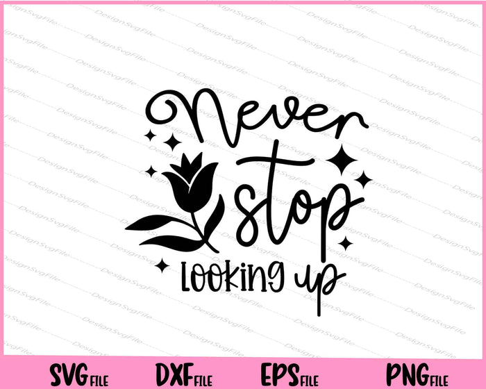 Never Stop Looking Up Svg Cutting Printable Files  - Premium Cutting Files in SVG, PNG & EPS Formats - Premium SVG Cutting Files for Crafts