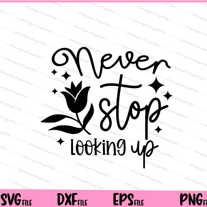 Never Stop Looking Up Svg Cutting Printable Files  - Premium Cutting Files in SVG, PNG & EPS Formats - Premium SVG Cutting Files for Crafts