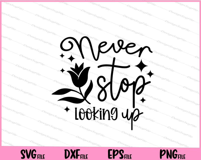 Never Stop Looking Up Svg Cutting Printable Files  - Premium Cutting Files in SVG, PNG & EPS Formats - Premium SVG Cutting Files for Crafts