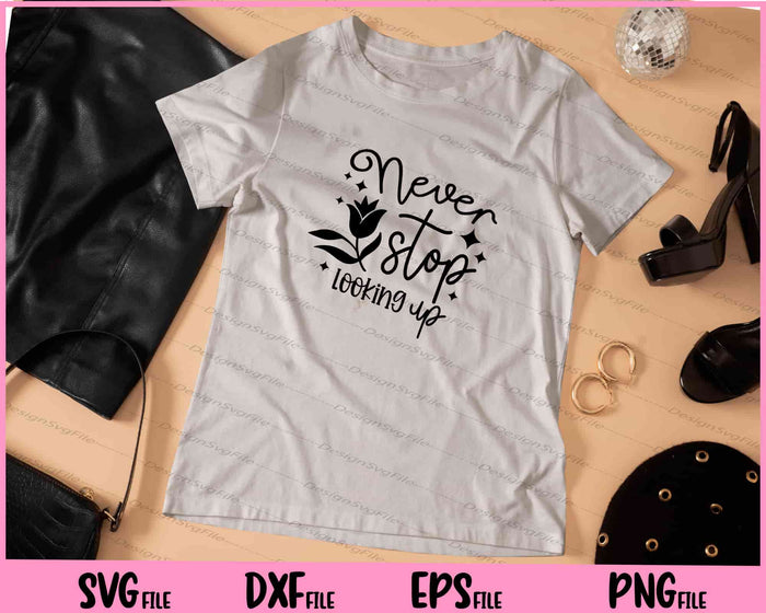 Never Stop Looking Up Svg Cutting Printable Files  - Premium Cutting Files in SVG, PNG & EPS Formats - Premium SVG Cutting Files for Crafts