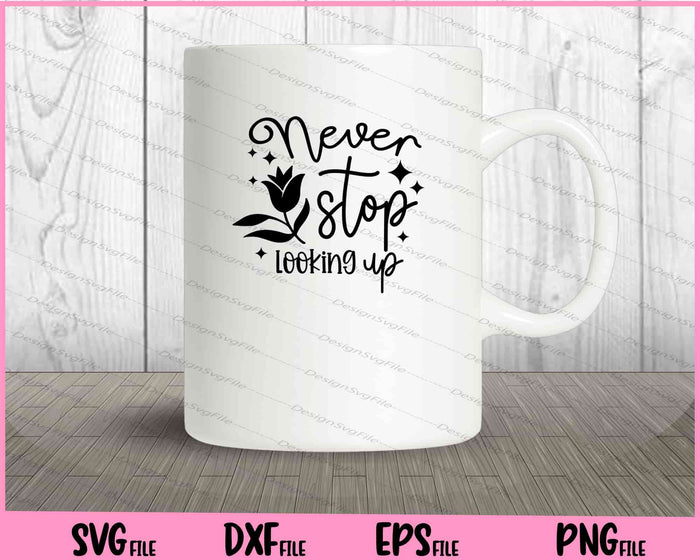 Never Stop Looking Up Svg Cutting Printable Files  - Premium Cutting Files in SVG, PNG & EPS Formats - Premium SVG Cutting Files for Crafts