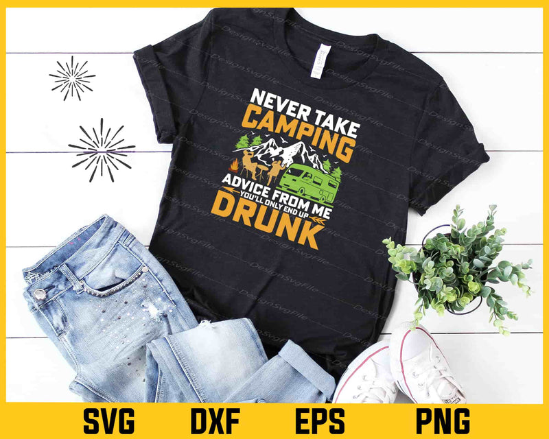 Never Take Camping Advice From Me Drunk Svg Cutting Printable File