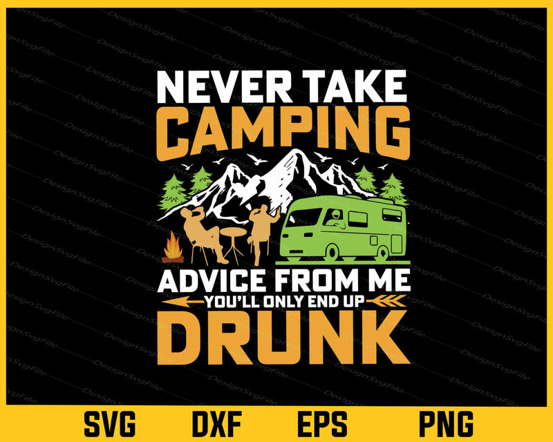 Never Take Camping Advice From Me Drunk Svg Cutting Printable File