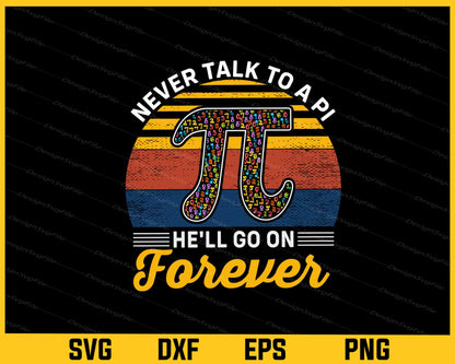 Never Talk To A Pi He’ll Go On Forever Svg Cutting Printable File  - Premium Cutting Files in SVG, PNG & EPS Formats - Premium SVG Cutting Files for Crafts