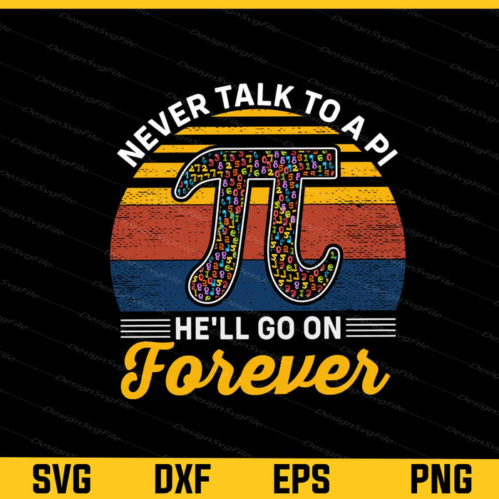 Never Talk To A Pi He’ll Go On Forever Svg Cutting Printable File  - Premium Cutting Files in SVG, PNG & EPS Formats - Premium SVG Cutting Files for Crafts