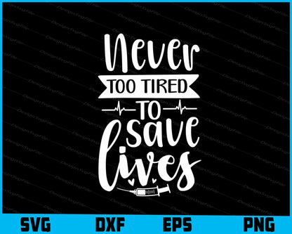 Never Too Tired To Save Lives Svg Design Cricut Cutting Printable File  - Premium Cutting Files in SVG, PNG & EPS Formats - Premium SVG Cutting Files for Crafts