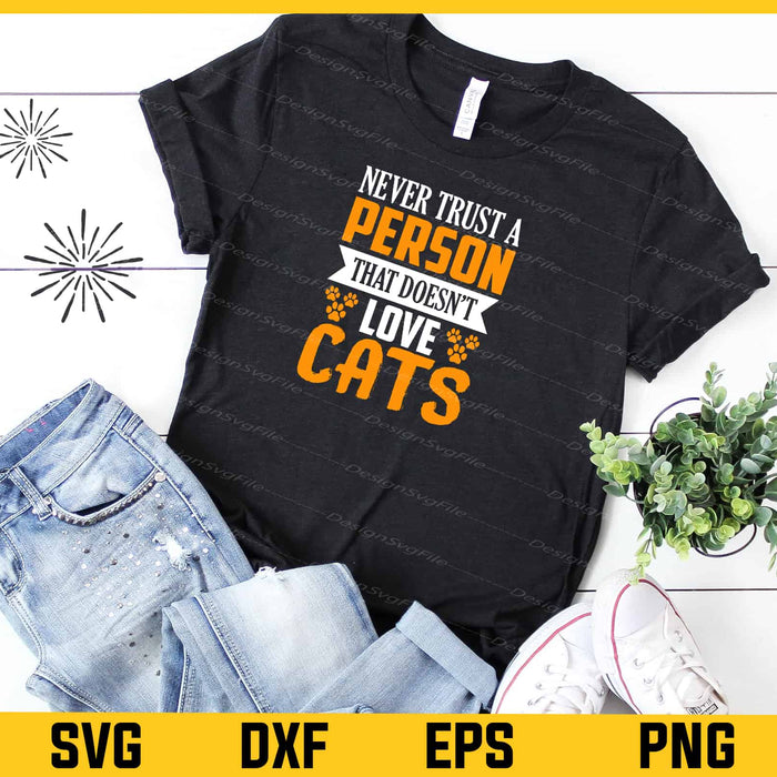 Never Trust Person That Doesn’t Love Cats Svg Cutting Printable File  - Premium Cutting Files in SVG, PNG & EPS Formats - Premium SVG Cutting Files for Crafts
