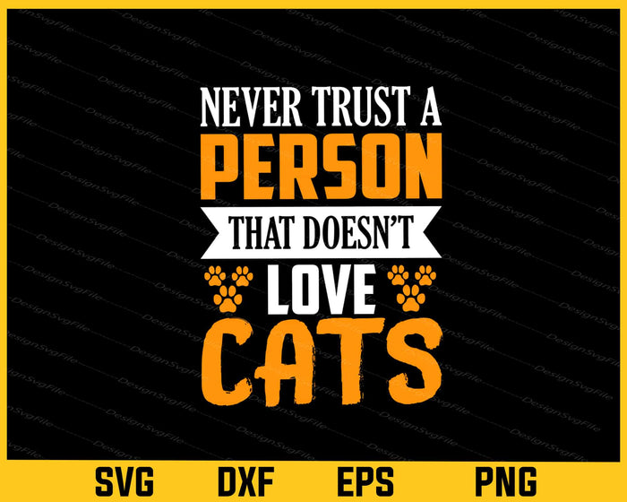 Never Trust Person That Doesn’t Love Cats Svg Cutting Printable File  - Premium Cutting Files in SVG, PNG & EPS Formats - Premium SVG Cutting Files for Crafts