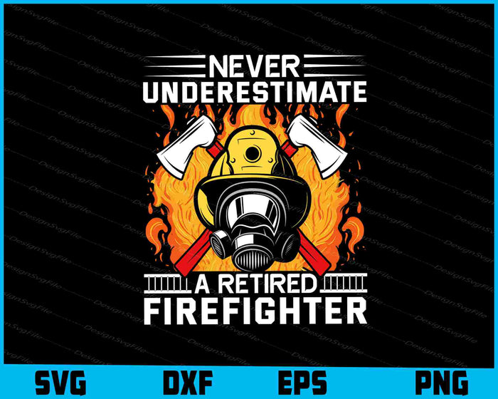 Never Underestimate A Retired Firefighter SVG