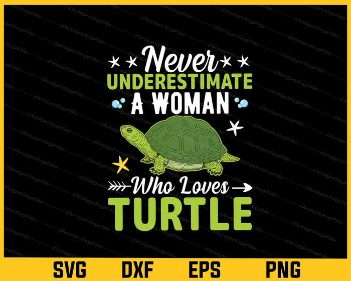 Never Underestimate A Woman Who Love Turtle Svg Cutting Printable File  - Premium Cutting Files in SVG, PNG & EPS Formats - Premium SVG Cutting Files for Crafts