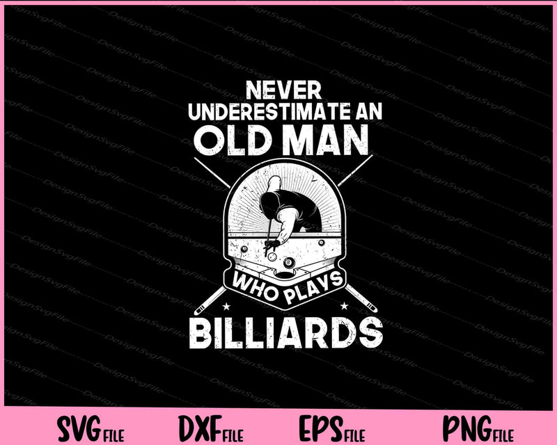 Never Underestimate An Old Man Who Plays Billiards svg