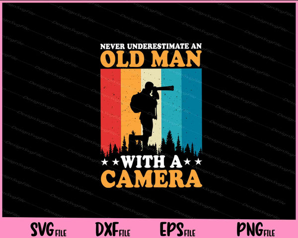 Never Underestimate An Old Man With A Camera Svg Cutting Printable Files