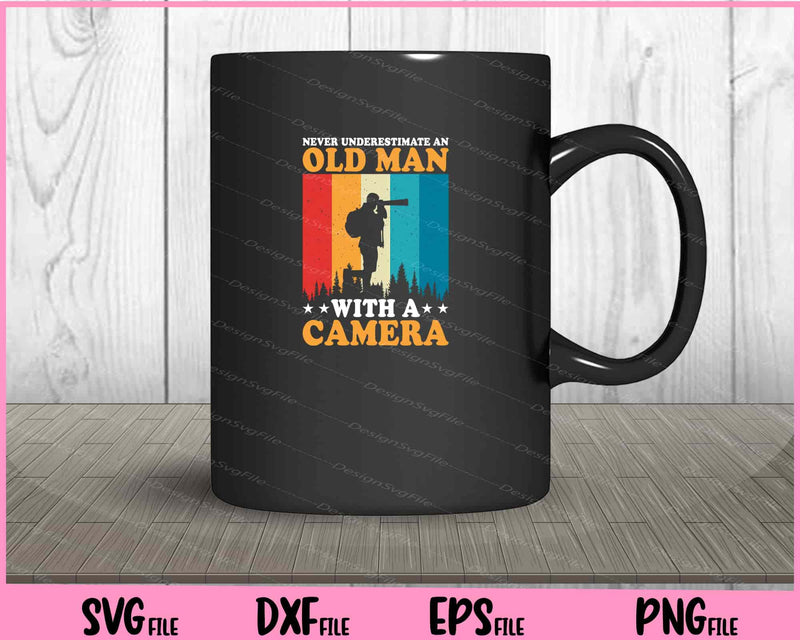 Never Underestimate An Old Man With A Camera Svg Cutting Printable Files